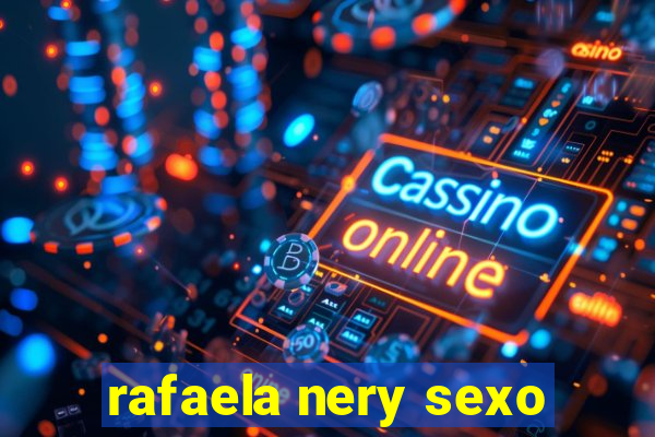 rafaela nery sexo